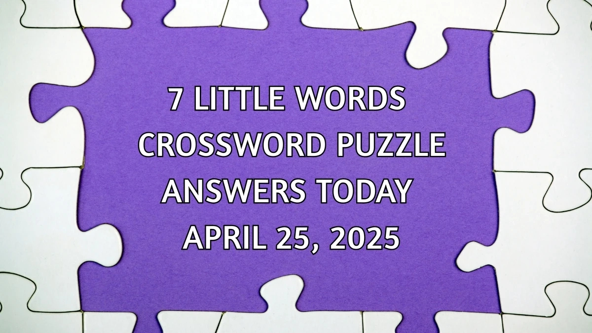7 Little Words Crossword Puzzle Answers Today April 25 2025 within 7 Little Words Answers Today Free Printable
