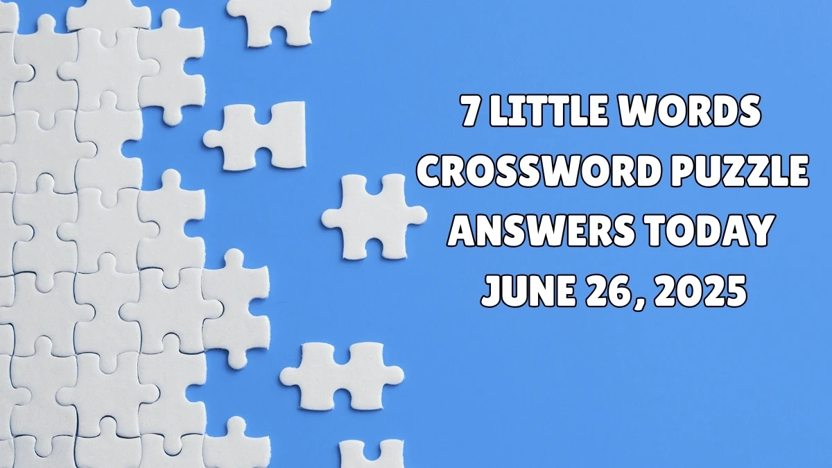 7 Little Words Crossword Puzzle Answers Today June 26 2025 pertaining to 7 Little Words Answers Today Free Printable